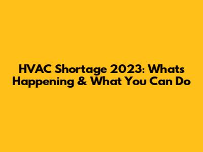 HVAC Shortage 2023: What's Happening & What You Can Do