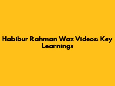 Habibur Rahman Waz Videos: Key Learnings