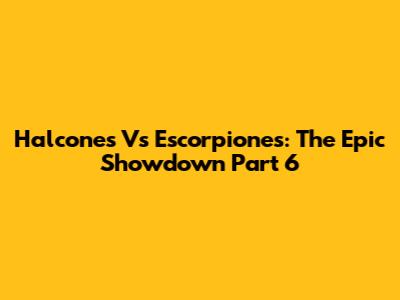 Halcones Vs Escorpiones: The Epic Showdown Part 6