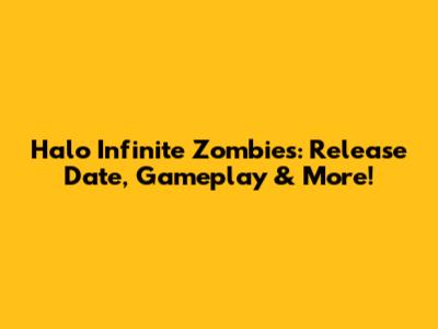 Halo Infinite Zombies: Release Date, Gameplay & More!