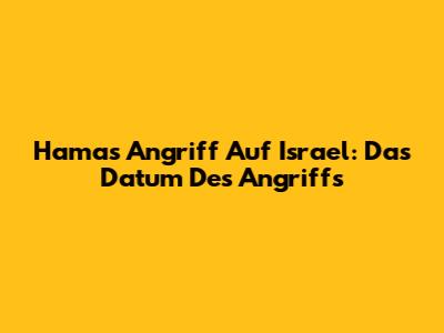 Hamas Angriff Auf Israel: Das Datum Des Angriffs
