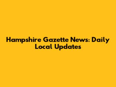 Hampshire Gazette News: Daily Local Updates