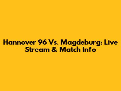 Hannover 96 Vs. Magdeburg: Live Stream & Match Info