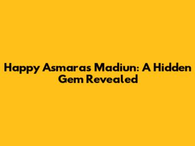 Happy Asmara's Madiun: A Hidden Gem Revealed