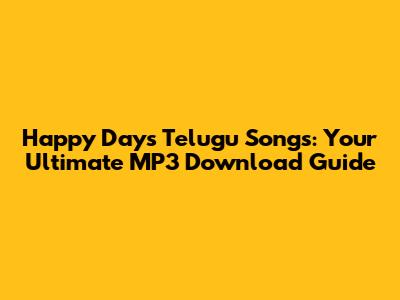 Happy Days Telugu Songs: Your Ultimate MP3 Download Guide