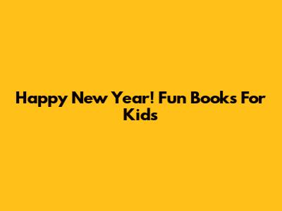 Happy New Year! Fun Books For Kids