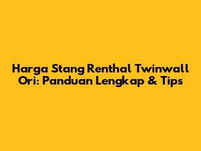 Harga Stang Renthal Twinwall Ori: Panduan Lengkap & Tips