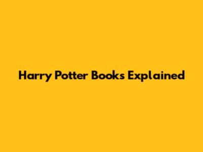 Harry Potter Books Explained