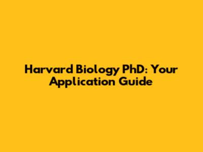 Harvard Biology PhD: Your Application Guide