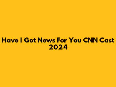 Have I Got News For You CNN Cast 2024