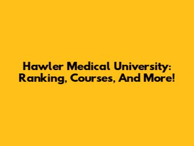 Hawler Medical University: Ranking, Courses, And More!