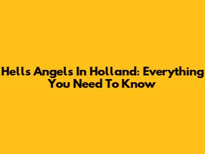 Hells Angels In Holland: Everything You Need To Know
