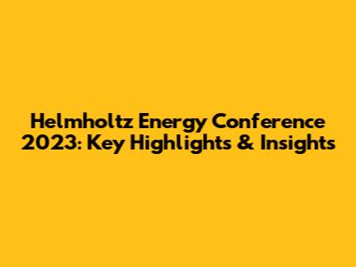Helmholtz Energy Conference 2023: Key Highlights & Insights