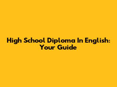 High School Diploma In English: Your Guide