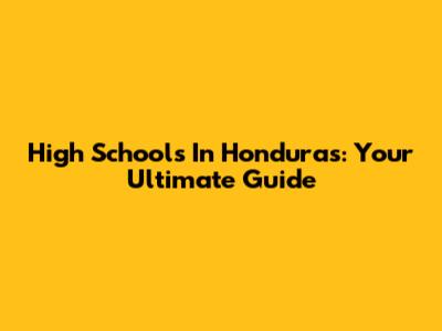 High Schools In Honduras: Your Ultimate Guide