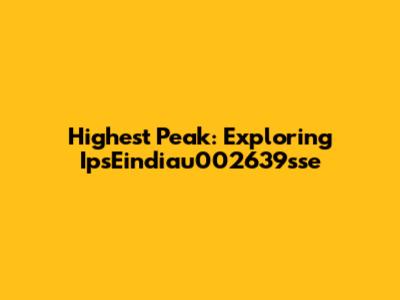 Highest Peak: Exploring IpsEindiau002639sse