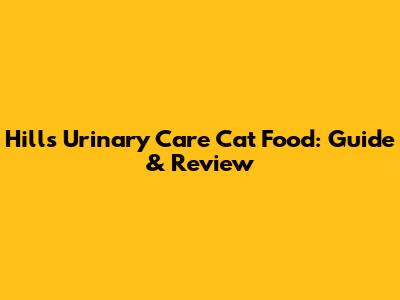Hill's Urinary Care Cat Food: Guide & Review