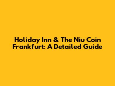 Holiday Inn & The Niu Coin Frankfurt: A Detailed Guide