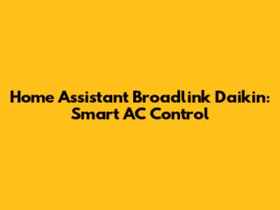 Home Assistant Broadlink Daikin: Smart AC Control