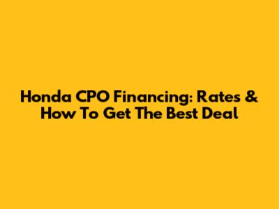 Honda CPO Financing: Rates & How To Get The Best Deal