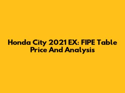 Honda City 2021 EX: FIPE Table Price And Analysis