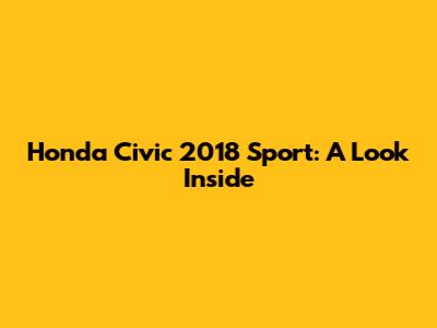 Honda Civic 2018 Sport: A Look Inside