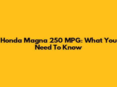 Honda Magna 250 MPG: What You Need To Know