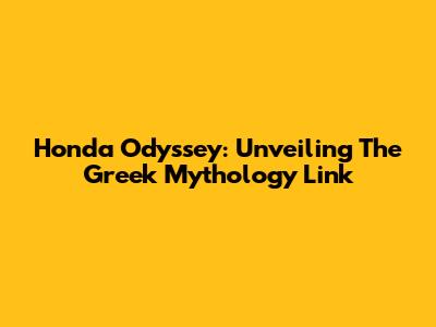 Honda Odyssey: Unveiling The Greek Mythology Link