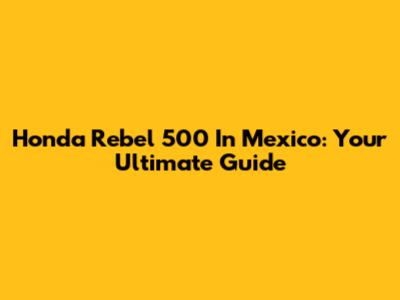 Honda Rebel 500 In Mexico: Your Ultimate Guide