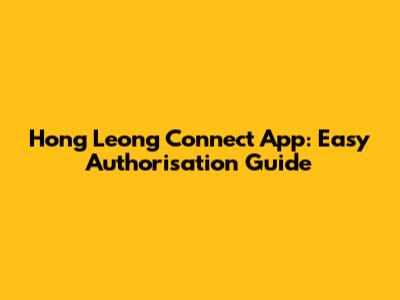 Hong Leong Connect App: Easy Authorisation Guide