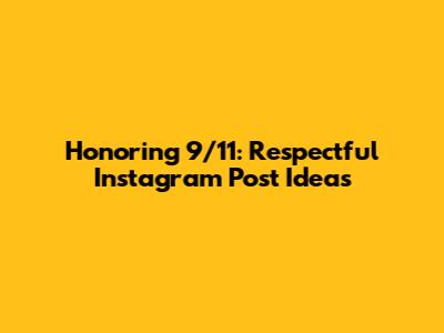 Honoring 9/11: Respectful Instagram Post Ideas