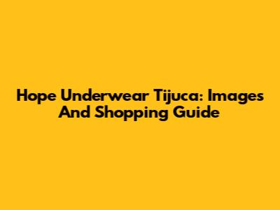 Hope Underwear Tijuca: Images And Shopping Guide