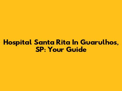 Hospital Santa Rita In Guarulhos, SP: Your Guide