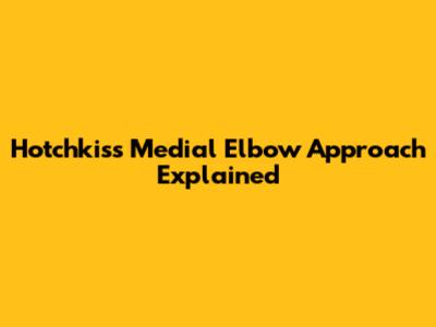 Hotchkiss Medial Elbow Approach Explained