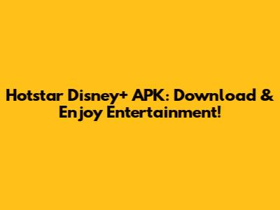 Hotstar Disney+ APK: Download & Enjoy Entertainment!