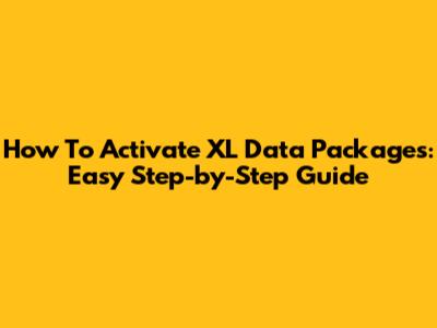 How To Activate XL Data Packages: Easy Step-by-Step Guide