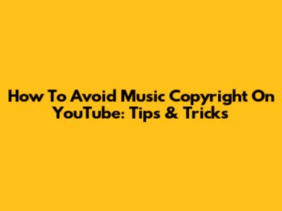 How To Avoid Music Copyright On YouTube: Tips & Tricks