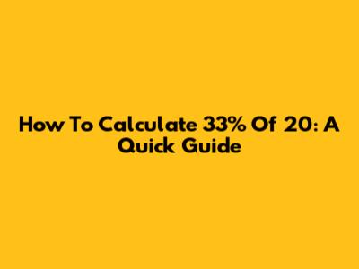 How To Calculate 33% Of 20: A Quick Guide