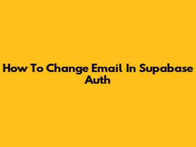 How To Change Email In Supabase Auth