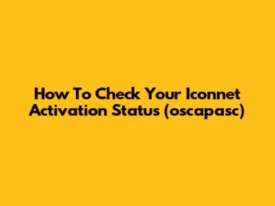 How To Check Your Iconnet Activation Status (oscapasc)