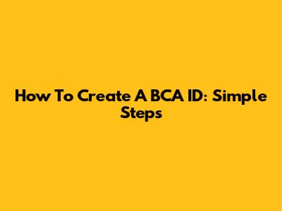 How To Create A BCA ID: Simple Steps