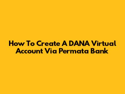 How To Create A DANA Virtual Account Via Permata Bank