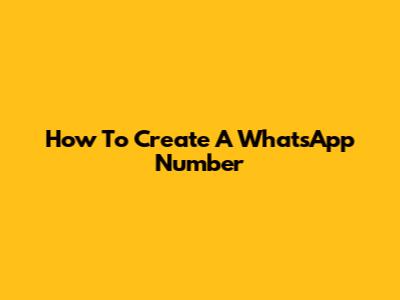 How To Create A WhatsApp Number