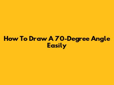 How To Draw A 70-Degree Angle Easily