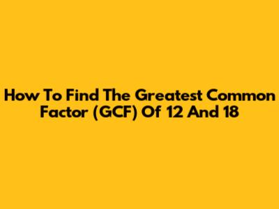 How To Find The Greatest Common Factor (GCF) Of 12 And 18