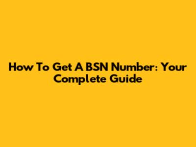 How To Get A BSN Number: Your Complete Guide