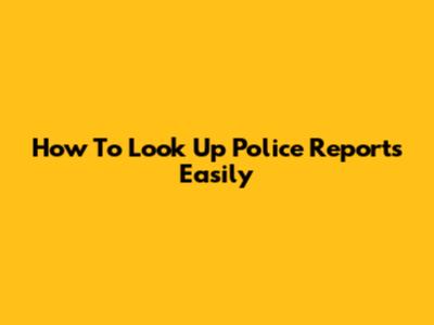 How To Look Up Police Reports Easily