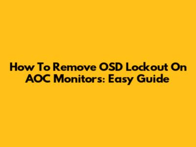 How To Remove OSD Lockout On AOC Monitors: Easy Guide