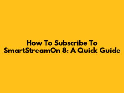 How To Subscribe To SmartStreamOn 8: A Quick Guide