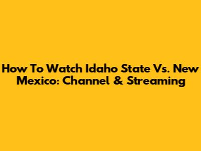 How To Watch Idaho State Vs. New Mexico: Channel & Streaming